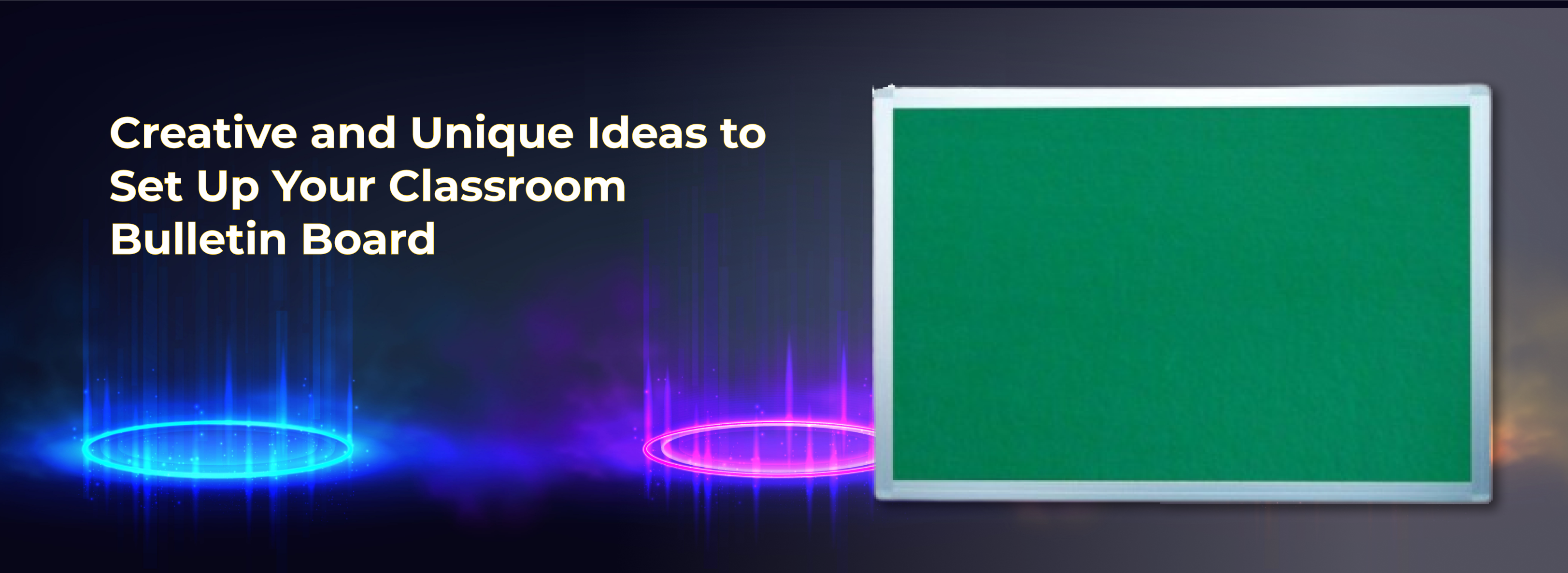 Creative and Unique Ideas to Set Up Your Classroom Bulletin Board